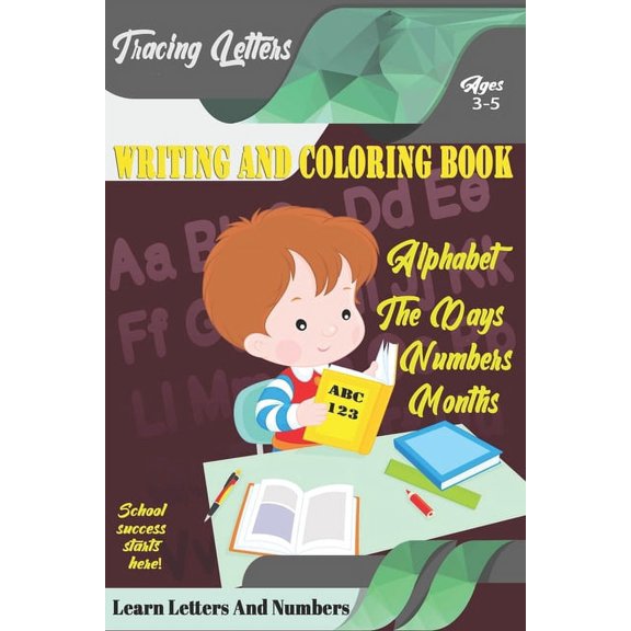 Learn Letters And Numbers ABC 123 Writing And Coloring Book: Practice Writing for Kids Ages 3-5 for K-2 & K-3 Students, , (Paperback)
