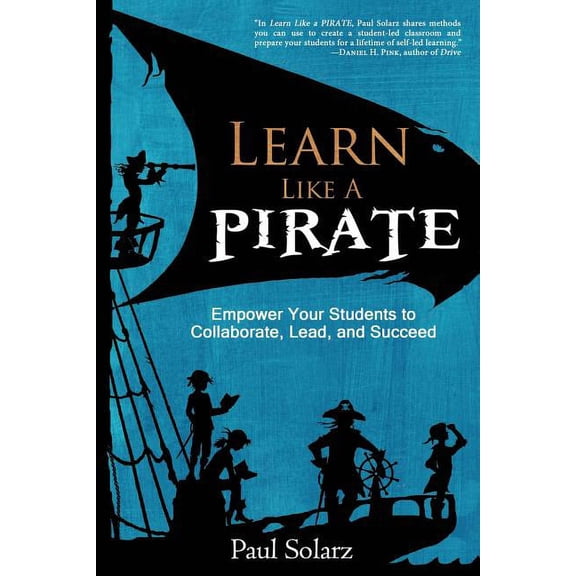 Learn Like a PIRATE: Empower Your Students to Collaborate, Lead, and Succeed, (Paperback)