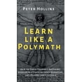 thumbnail image 1 of Learn Like a Polymath: How to Teach Yourself Anything, Develop Multidisciplinary Expertise, and Become Irreplaceable, (Hardcover), 1 of 1