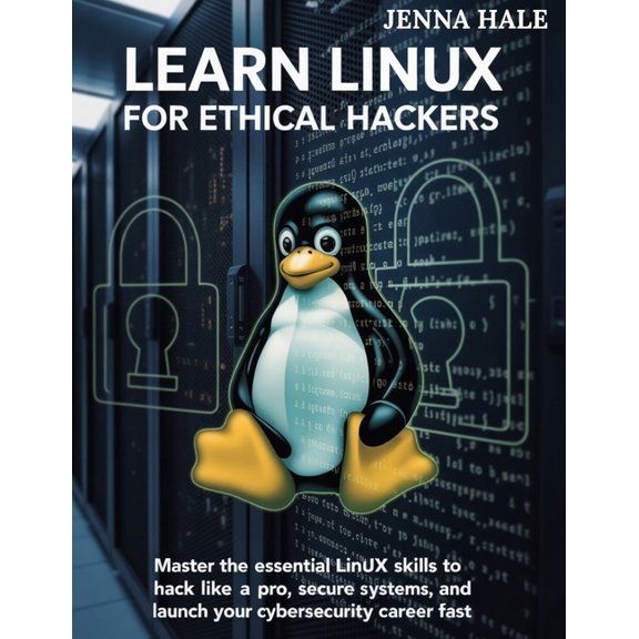 Learn Linux for Ethical Hackers: Master the Essential Linux Skills to Hack Like a Pro, Secure Systems, and Launch Your C, (Paperback)
