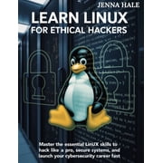 Learn Linux for Ethical Hackers Master the Essential Linux Skills to Hack Like a Pro, Secure Systems, and Launch Your C, Paperback