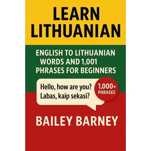 Learn Lithuanian: English to Lithuanian Words and 1,001 Phrases for Beginners, (Paperback)