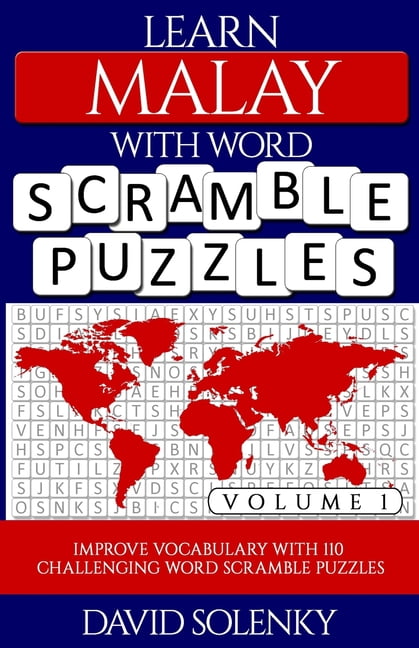 Learn Malay with Word Scramble Puzzles Volume 1: Learn Malay Language Vocabulary with 110 Challenging Bilingual Word Scr, (Paperback)