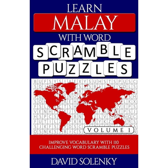 Learn Malay with Word Scramble Puzzles Volume 1: Learn Malay Language Vocabulary with 110 Challenging Bilingual Word Scr, (Paperback)