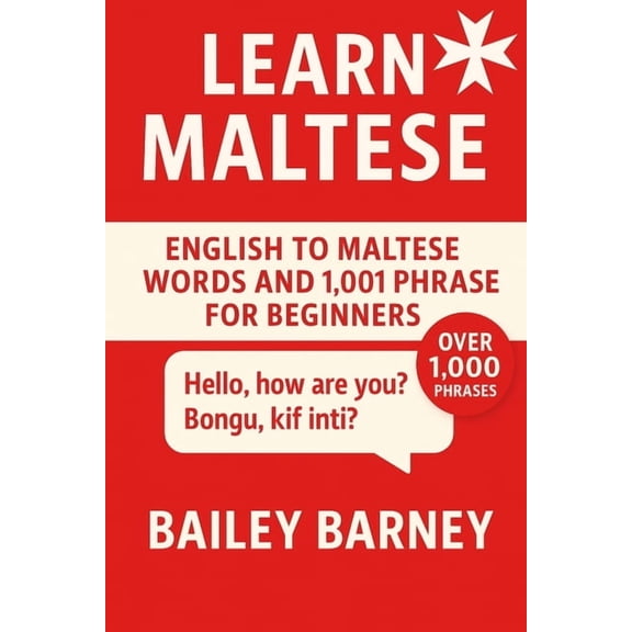 Learn Maltese: English to Maltese Words and 1,001 Phrases for Beginners, (Paperback)