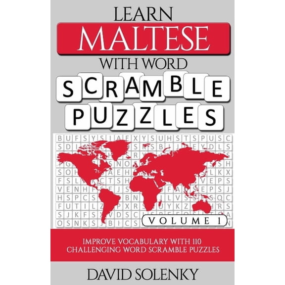 Learn Maltese with Word Scramble Puzzles Volume 1: Learn Maltese Language Vocabulary with 110 Challenging Bilingual Word, (Paperback)