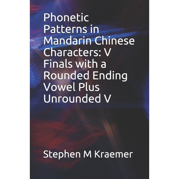 Let's Learn Mandarin Phonics: Phonetic Patterns in Mandarin Chinese Characters: V Finals with a Rounded Ending Vowel Plus Unrounded V (Series #99) (Paperback)