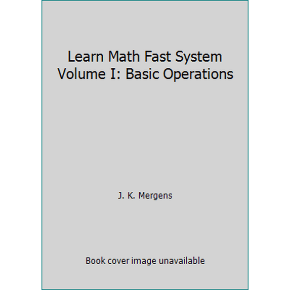Pre-Owned Learn Math Fast System Volume I: Basic Operations (Paperback) 0984381430 9780984381432