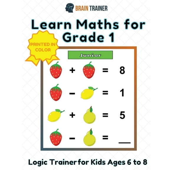 Learn Maths For Grade 1 - Logic Trainer For Kids Ages 6 to 8, (Paperback)