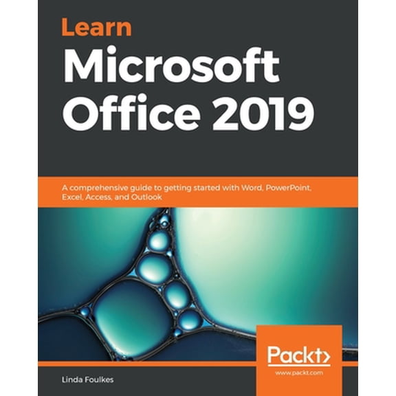 Pre-Owned Learn Microsoft Office 2019: A comprehensive guide to getting started with Word, PowerPoint, Excel, Access, and Outlook (Paperback) 1839217251 9781839217258