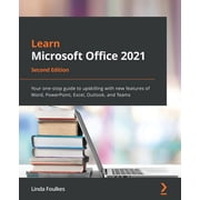 Learn Microsoft Office 2021 - Second Edition Your one-stop guide to upskilling with new features of Word, PowerPoint, E, Paperback