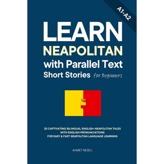 Learn Neapolitan Learn Neapolitan with Parallel Text Short Stories for Beginners: 20 Captivating Bilingual English-Neapolitan Tales with , (Paperback)