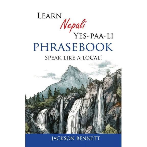 Learn Nepali Yes-paa-li Phrasebook: Speak like a local!, (Paperback)