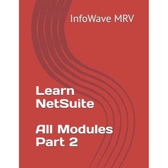 Learn NetSuite - All Modules - Part 2, (Paperback)