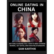 Learn Online Dating in China WeChat & TanTan - Get Girls Chasing YOU! How to Meet Chinese Women, Get Dates, and Have Re, Hardcover