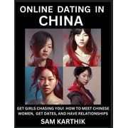 Learn Online Dating in China WeChat & TanTan - Get Girls Chasing YOU! How to Meet Chinese Women, Get Dates, and Have Re, Paperback