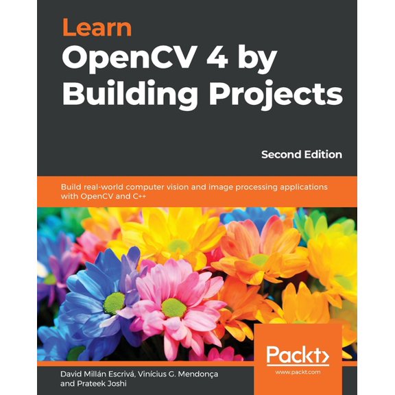 Learn OpenCV 4 by Building Projects - Second Edition: Build real-world computer vision and image processing applications, (Paperback)
