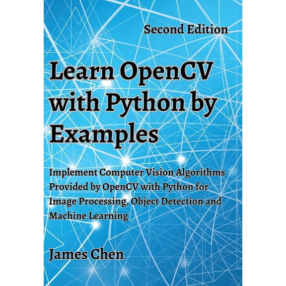 Learn OpenCV with Python by Examples: Implement Computer Vision Algorithms Provided by OpenCV with Python for Image Proc, (Hardcover)
