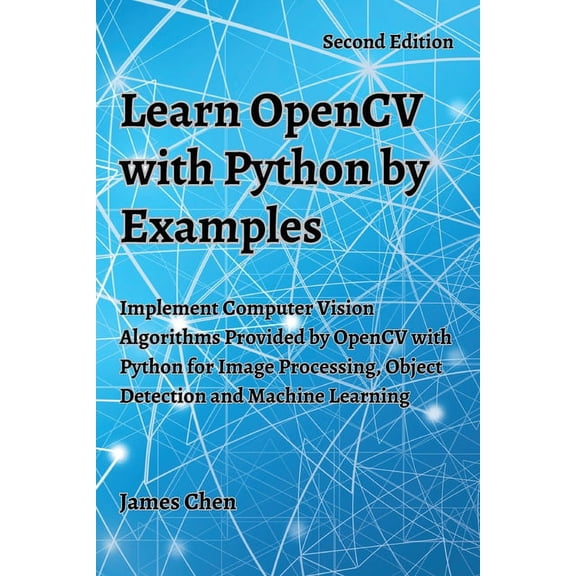 Learn OpenCV with Python by Examples: Implement Computer Vision Algorithms Provided by OpenCV with Python for Image Proc, (Paperback)