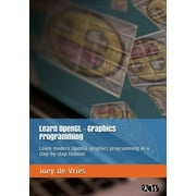 Learn OpenGL Learn modern OpenGL graphics programming in a step-by-step fashion., Paperback