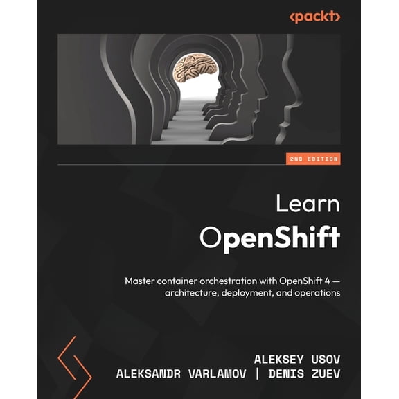 Learn OpenShift - Second Edition: Master container orchestration with OpenShift 4 - architecture, deployment, and operat, (Paperback)