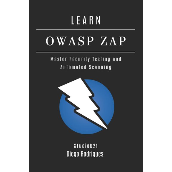 Kali Linux & Frameworks USA Learn Owasp Zap: Master Security Testing and Automated Scanning, Book 14, (Paperback)