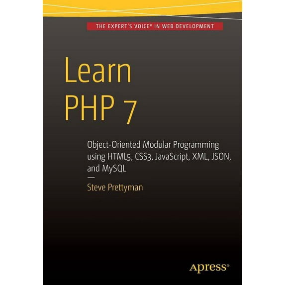 Learn PHP 7: Object Oriented Modular Programming Using Html5, Css3, JavaScript, XML, Json, and MySQL