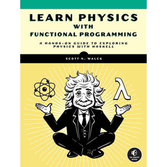 Pre-Owned Learn Physics with Functional Programming: A Hands-On Guide to Exploring Physics with Haskell (Paperback) 1718501668 9781718501669