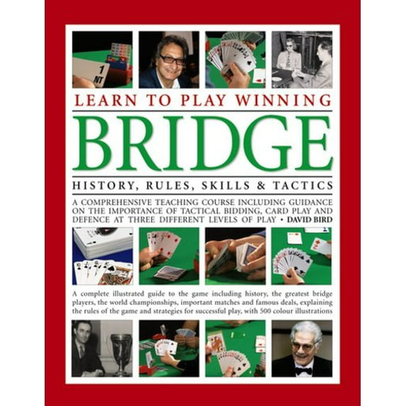 Learn to Play Winning Bridge: History, Rules, Skills & Tactics : A Comprehensive Teaching Course Including Guidance On The Importance Of Tactical Bidding, Card Play And Defence At Three Different Levels Of Play (Paperback)