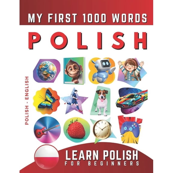 Learn Polish for Beginners, My First 1000 Words: Bilingual Polish - English Language Learning Book for Kids & Adults, (Paperback)