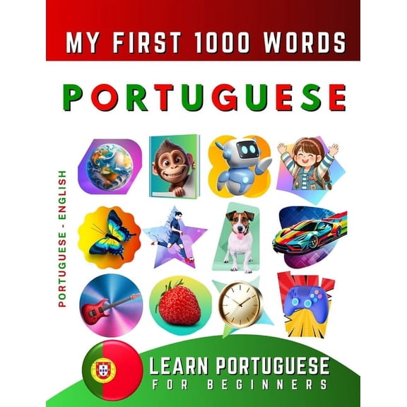 Learn Portuguese for Beginners, My First 1000 Words: Bilingual Portuguese - English Language Learning Book for Kids & Ad, (Paperback)