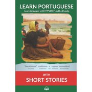 Learn Portuguese with Interlinear Storie Learn Portuguese with Short Stories Interlinear Portuguese to English, Book 2, Paperback