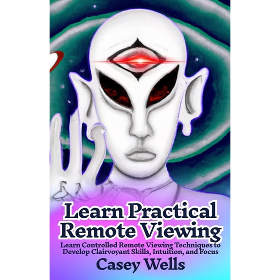 Learn Practical Remote Viewing: Learn Controlled Remote Viewing Techniques to Develop Clairvoyant Skills, Intuition, and, (Paperback)