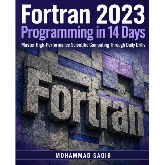 Learn Programming in 14 Days Fortran 2023 Programming in 14 Days: Master High-Performance Scientific Computing Through Daily Drills, (Paperback)