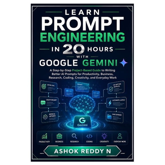 Learn Prompt Engineering in 20 Hours with Google Gemini: A Step-by-Step Project-Based Guide to Writing Better AI Prompts, (Paperback)