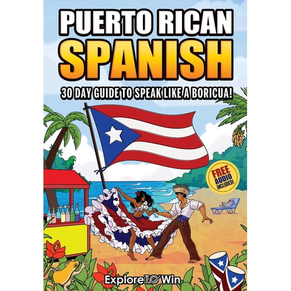 Learn Puerto Rican Spanish for Adult Beginners: The 30-Day Guide to Speak like a Boricua!, (Paperback)