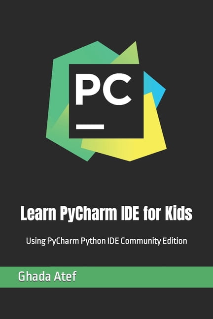 Learn PyCharm IDE for Kids: Using PyCharm Python IDE Community Edition ...