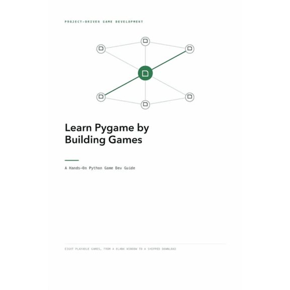 Learn Pygame by Building Games: A Hands-On Python Game Dev Guide, (Paperback)