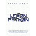thumbnail image 1 of Learn Python: A Crash Course On Python Programming And How To Start Coding With It. Learn The Basics (Paperback) by Damon Parker, 1 of 1