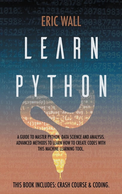 Learn Python : This Book Includes: Crash Course and Coding. A Guide to ...
