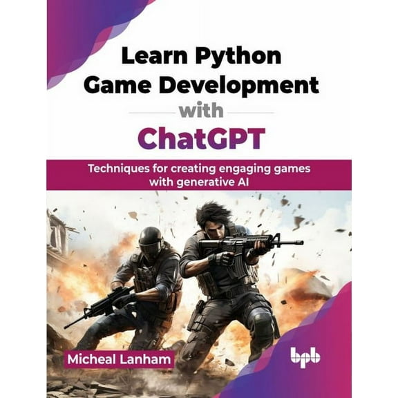 Learn Python Game Development with ChatGPT: Techniques for creating engaging games with generative AI (English Edition), (Paperback)