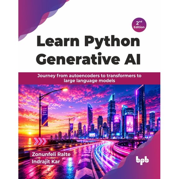 Learn Python Generative AI: Journey from autoencoders to transformers to large language models - 2nd Edition, (Paperback)