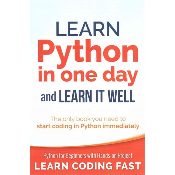 Learn Python in One Day and Learn It Well: Python for Beginners with Hands-on Project. The only book you need to start coding in Python immediately (Paperback)