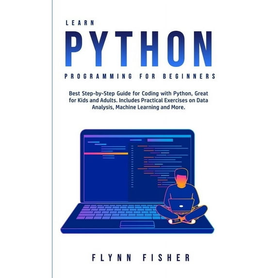 Learn Python Programming for Beginners: The Best Step-by-Step Guide for Coding with Python, Great for Kids and Adults. I, (Paperback)