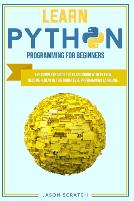 Learn Python Programming for Beginners : The Complete Guide To Learn ...