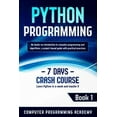 thumbnail image 1 of Learn Python: Python Programming: Learn Python in a Week and Master It. An Hands-On Introduction to Computer Programming and Algorithms, a Project-Based Guide with Practical Exercises (7 Days Crash Co, 1 of 1