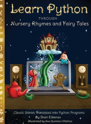 Pre-Owned Learn Python through Nursery Rhymes and Fairy Tales: Classic Stories Translated into Python Programs (Coding for Kids and Beginners) (Hardcover) 1735907960 9781735907963