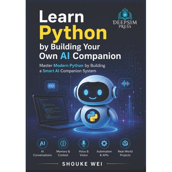 Learn Python by Building Your Own AI Companion: Master Modern Python by Building a Smart AI Companion System, (Paperback)