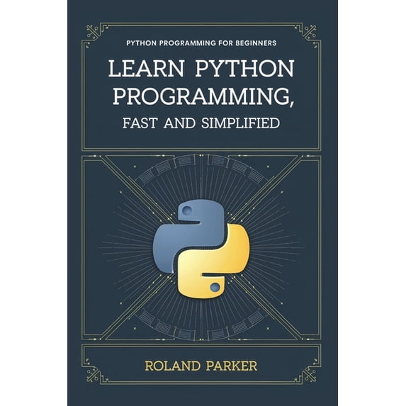 Learn Python programming, Fast and SIMPLIFIED: Python Programming For Beginners, (Paperback)