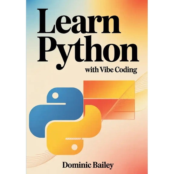 Learn Python with Vibe Coding: Build Fun, Simple Mini-Apps for Mood Tracking, Self-Care, Study Routines, and Everyday Ta, (Paperback)